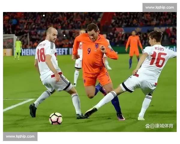 橙衣军团对决非洲雄狮荷兰象牙海岸焦点之战世界赛场强强碰撞全景前瞻